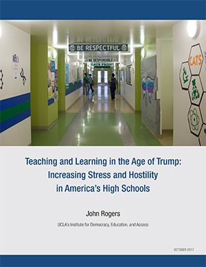 Teaching and Learning in the Age of Trump: Increasing Stress and Hostility in America’s High Schools Teaching and Learning in the Age of Trump: Increasing Stress and Hostility in America’s High Schools